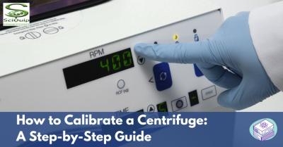 How to Calibrate a Centrifuge: A Step-by-Step Guide